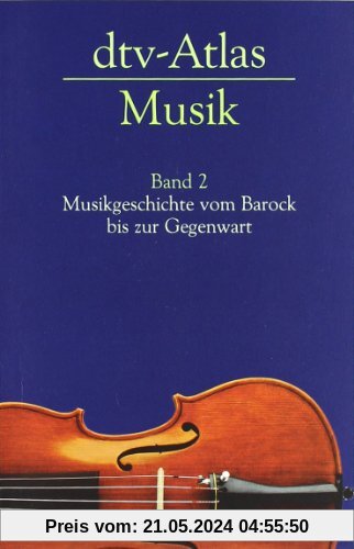 dtv-Atlas Musik: Band 2: Musikgeschichte vom Barock bis zur Gegenwart